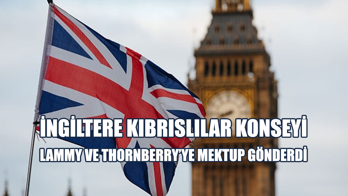 İngiltere Kıbrıslılar Konseyi’nden Lammy ve Thornberry’ye Mektup…