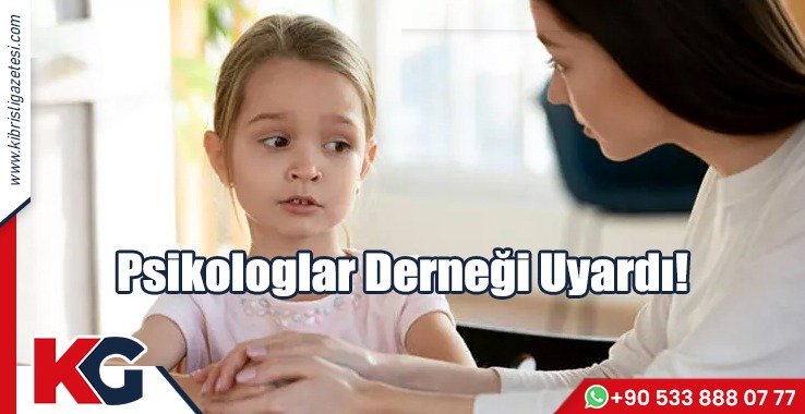 Psikologlar Derneği Uyardı!