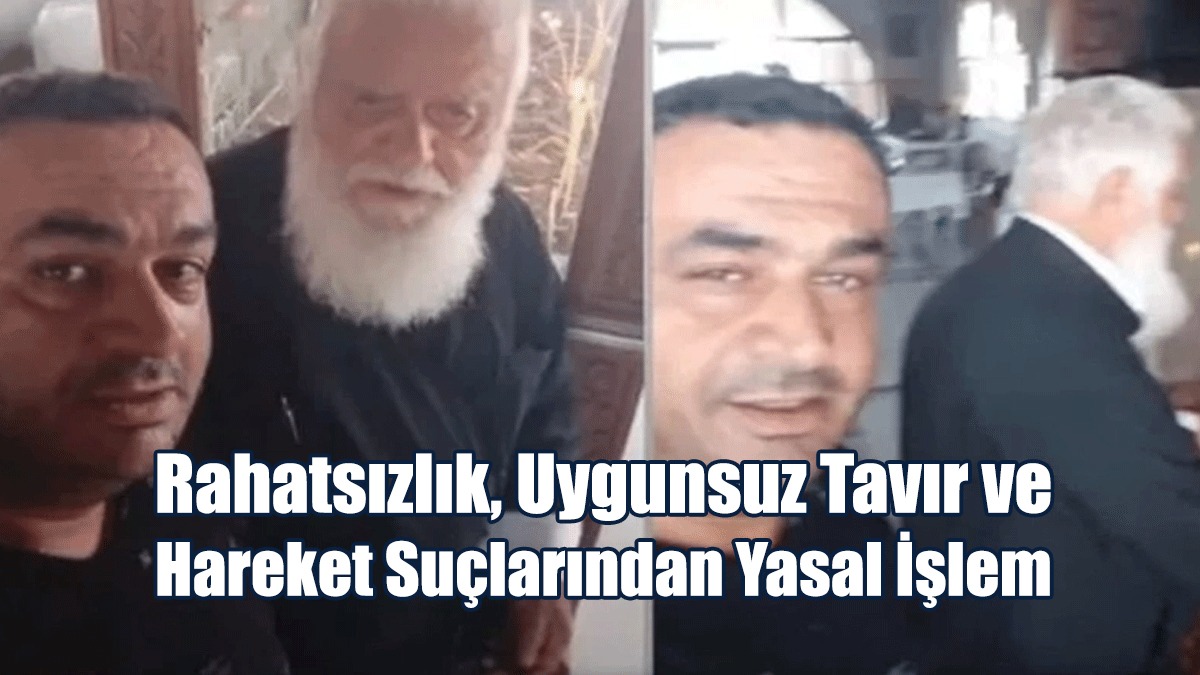 Rahatsızlık, Uygunsuz Tavır Ve Hareket Suçlarından Yasal İşlem Yapıldı