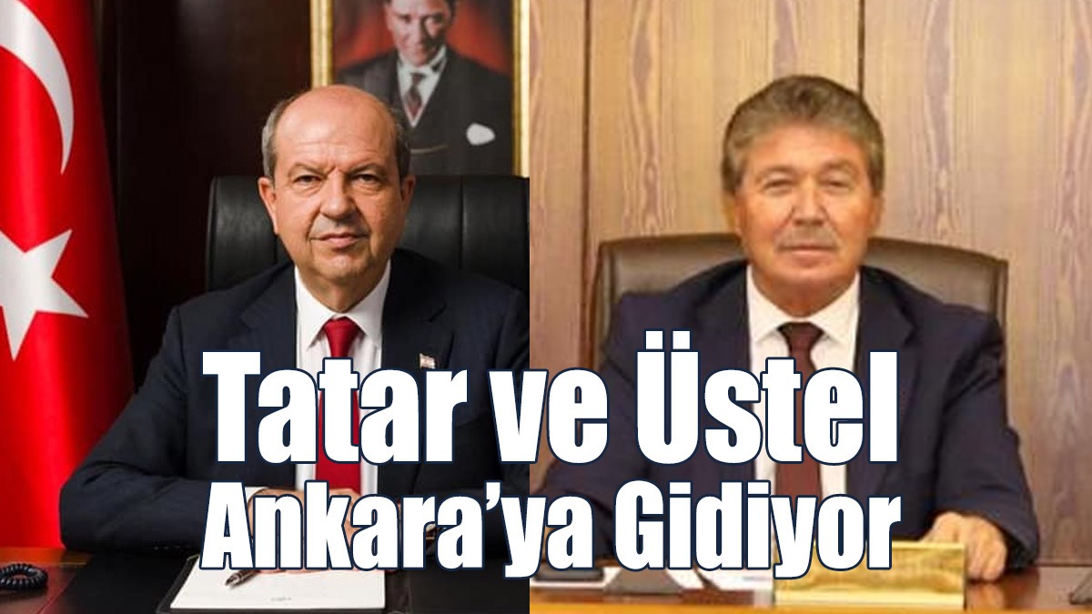 Tatar ve Üstel, Ankara’ya Gidiyor