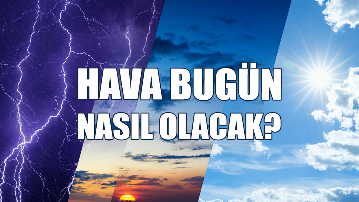 Hava Bugün Nasıl Olacak?