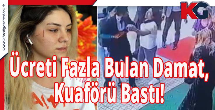 Ücreti Fazla Bulan Damat, Kuaförü Bastı!
