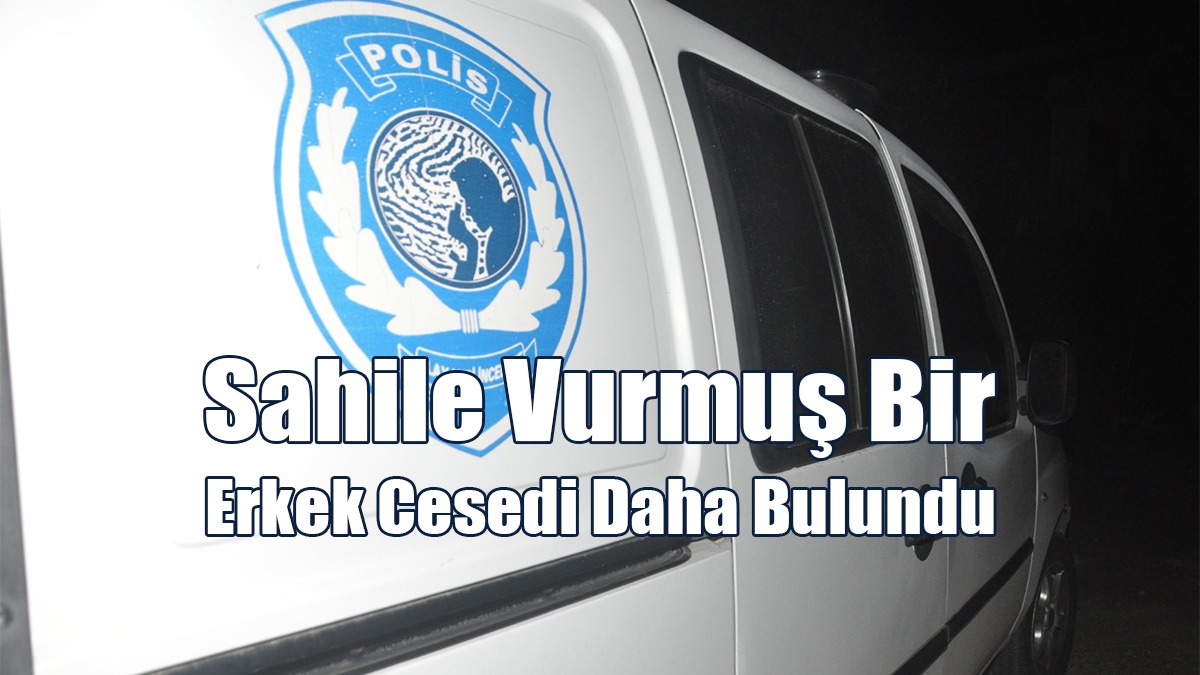 Çatalköy’de Sahile Vurmuş Bir Erkek Bedeni Daha Bulundu