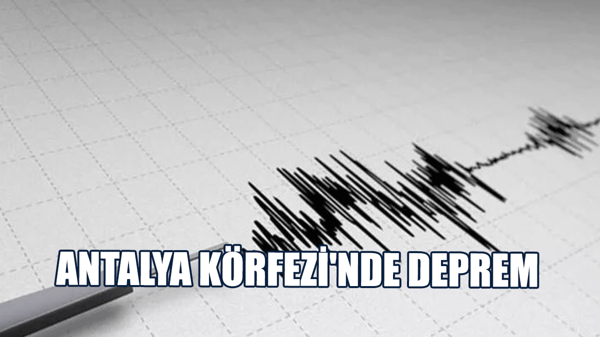 Antalya Körfezi'nde Hafif Şiddette Deprem