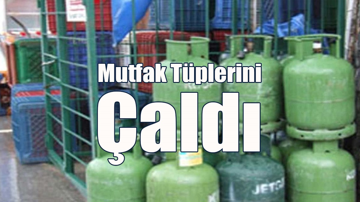Mutfak Tüplerini Çaldı