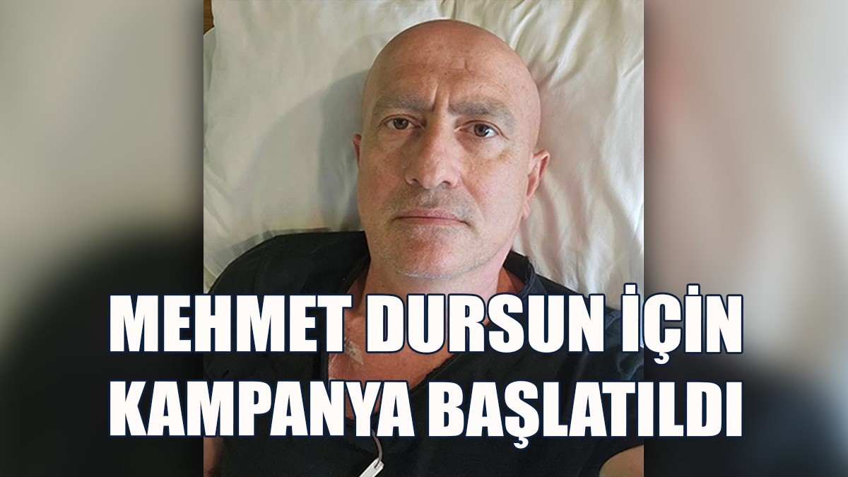 Mehmet Dursun’un Yaşam Destekçileri Kampanyası Başladı!