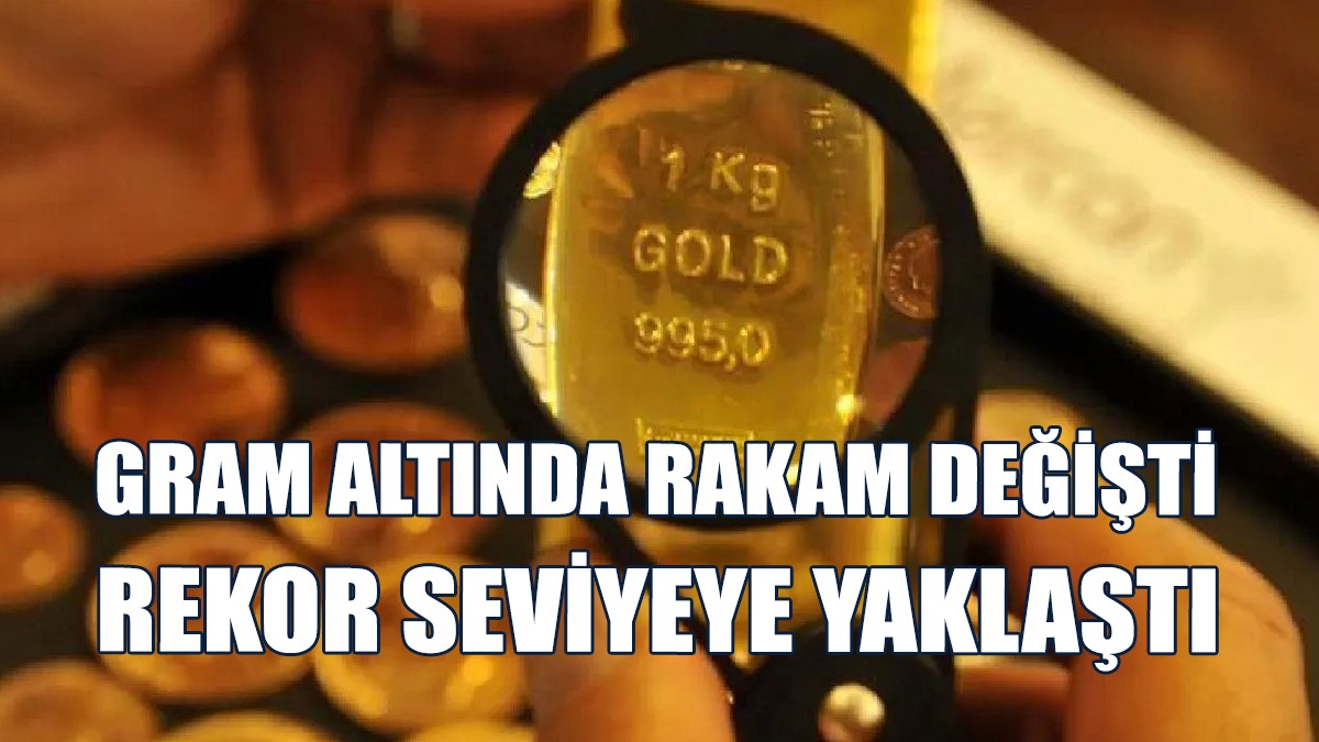 Gram Altında Rakam Değişti Rekor Seviyeye Yaklaştı