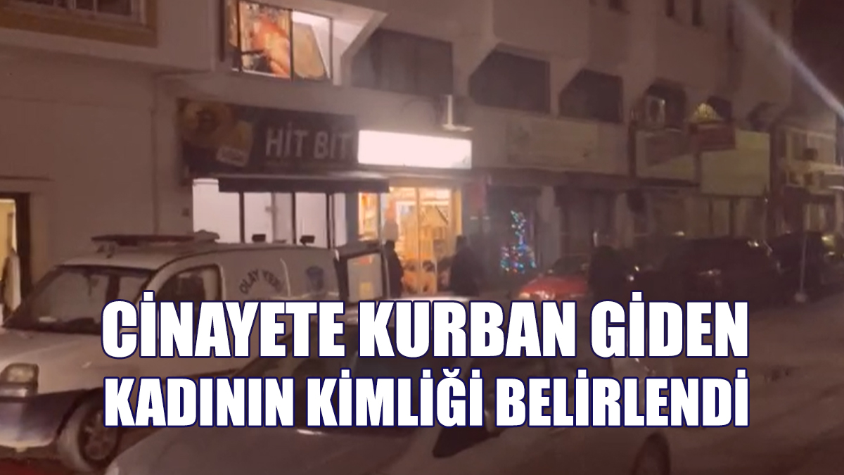 Cinayete Kurban Giden Kadının Kimliği Belirlendi!