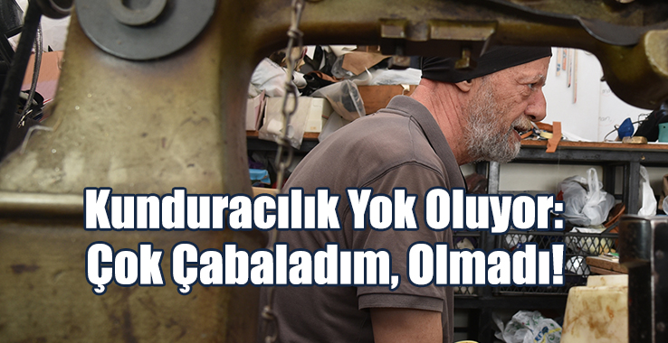 Son Kunduracı Ustası: Çok Çabaladım, Olmadı!