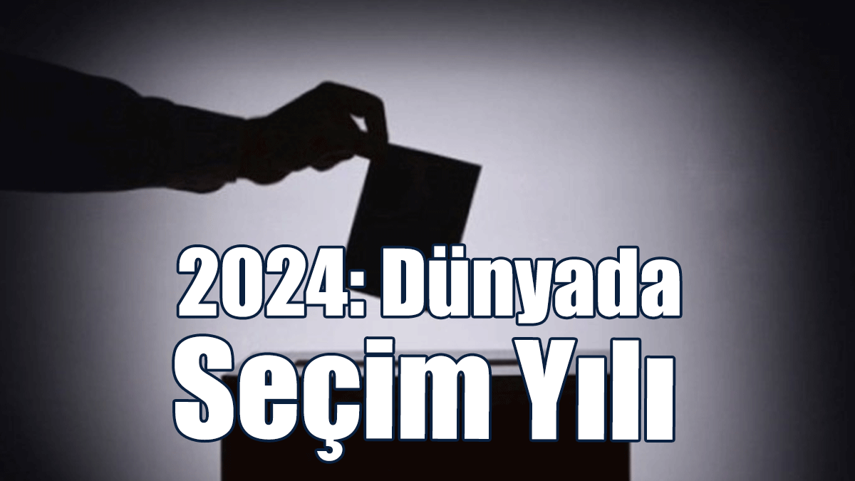 2024: Dünyada Seçim Yılı