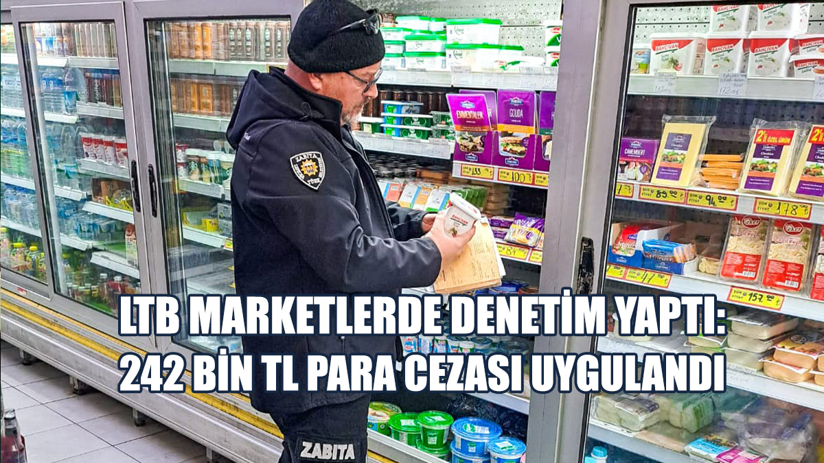 LTB Marketlerde Yılın İlk Denetimini Yaptı…