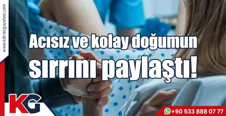 Acısız ve kolay doğumun sırrını paylaştı!