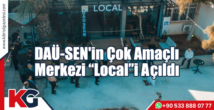 DAÜ-SEN'in Çok Amaçlı  Merkezi “Local”i Açıldı