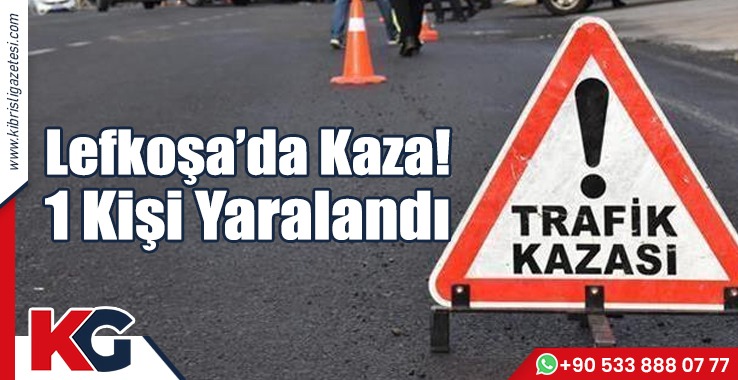 Lefkoşa’da Kaza! 1 Kişi Yaralandı