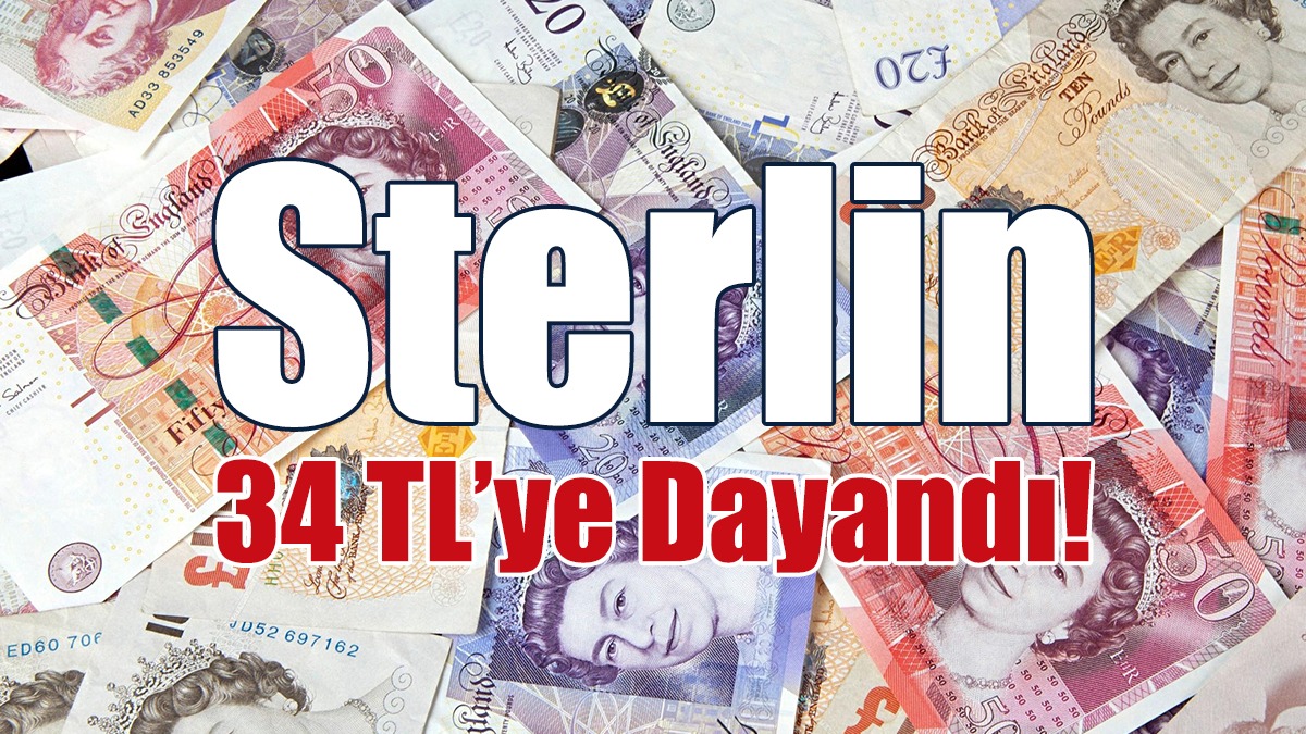 İngiliz Sterlini 34 TL’ye Dayandı!