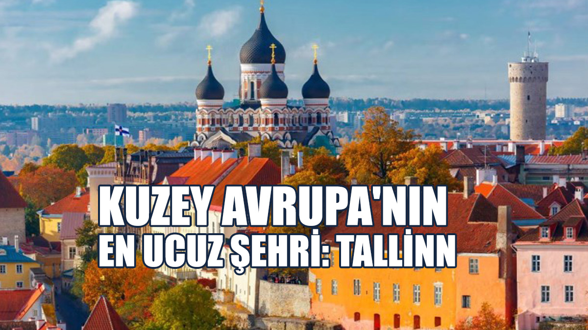Kuzey Avrupa'nın En Ucuz Şehri: Tallinn