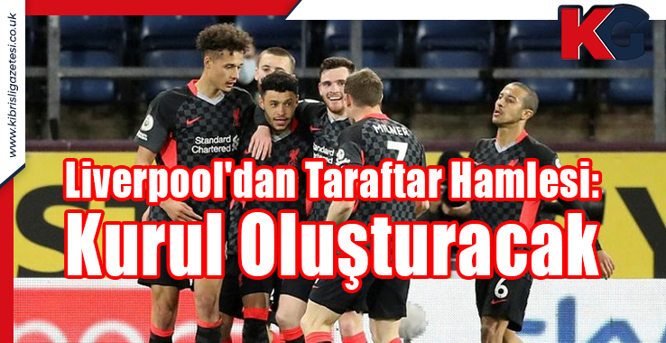 Liverpool'dan Taraftar Hamlesi: Kurul Oluşturacak