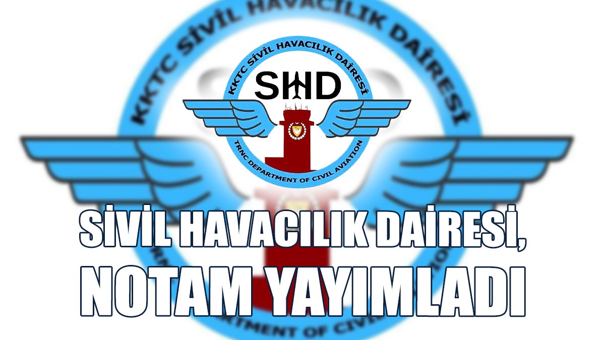 Sivil Havacılık Dairesi, NOTAM yayımladı