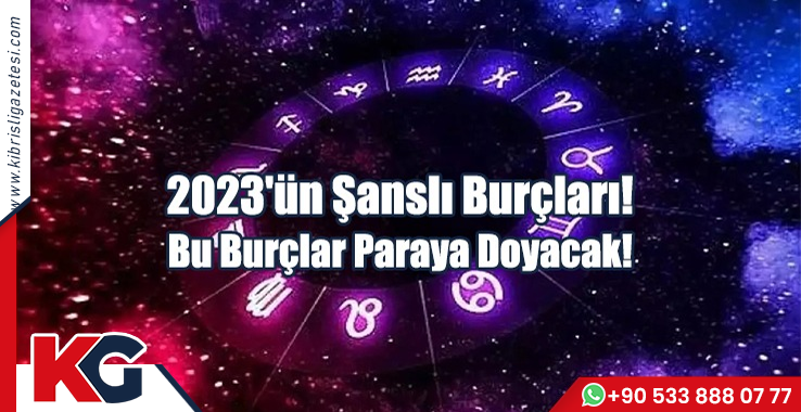 2023'ün Şanslı Burçları! Bu Burçlar Paraya Doyacak!
