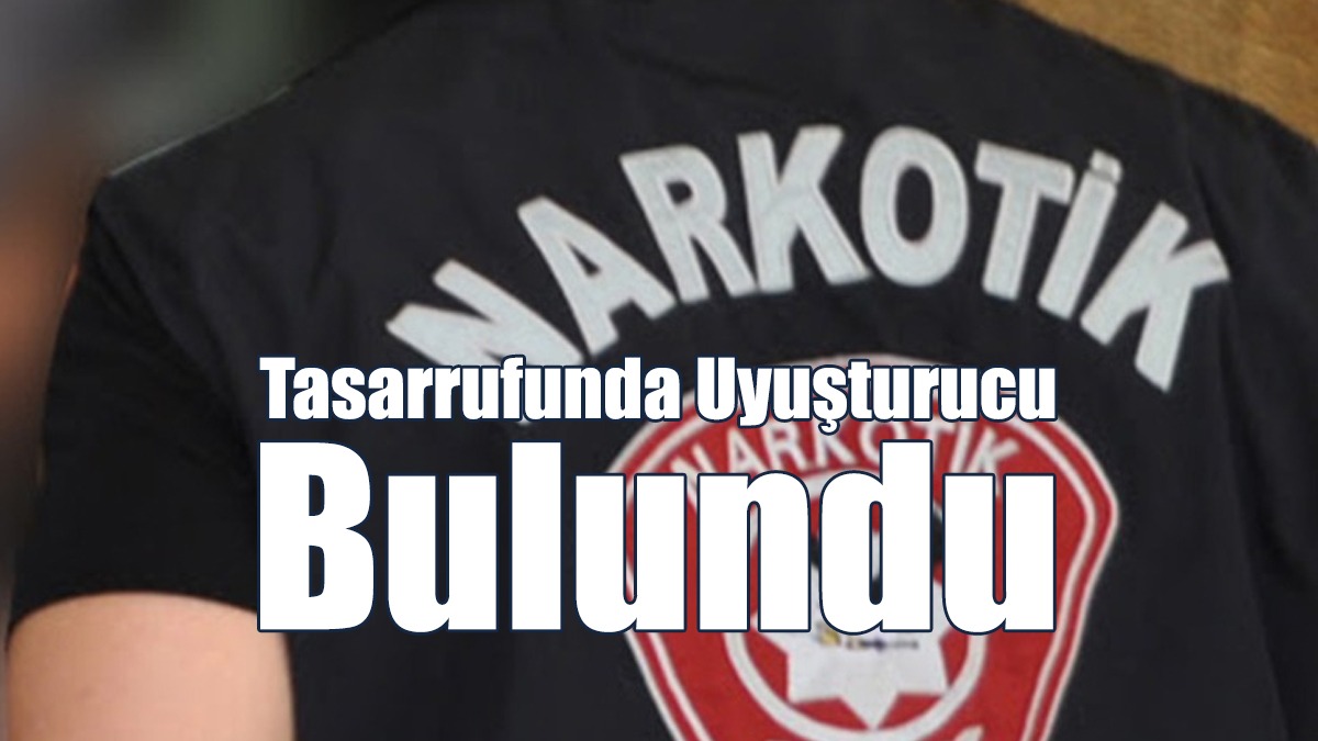 Tasarrufunda Uyuşturucu Bulundu