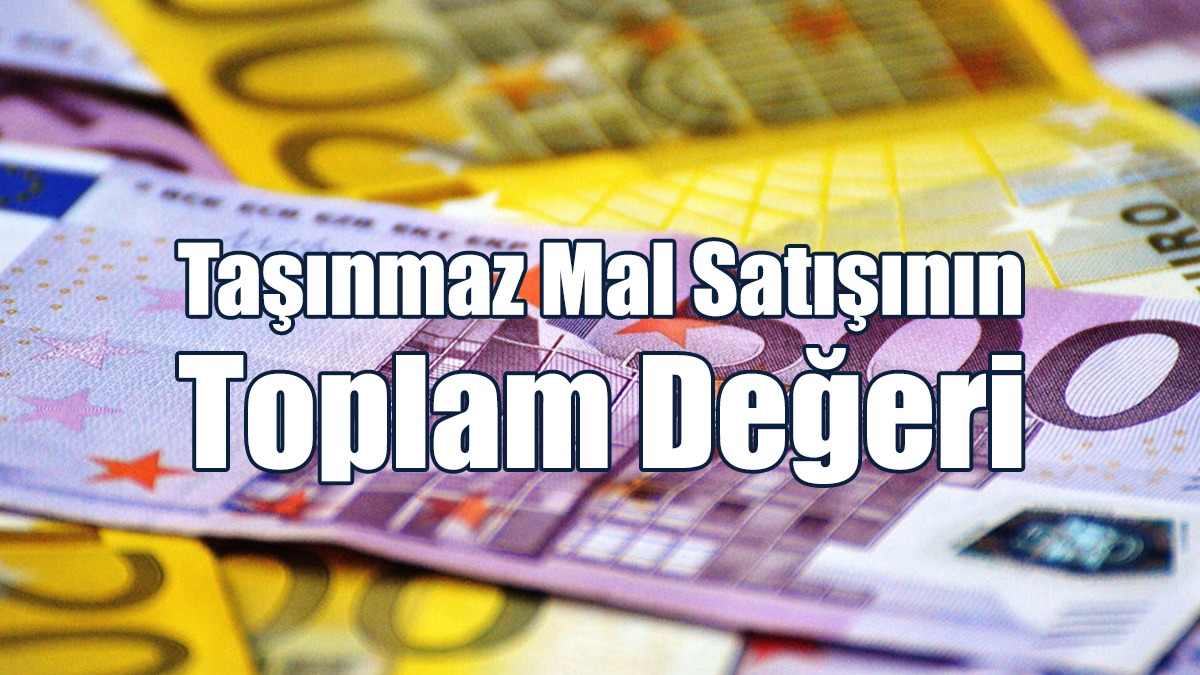 Taşınmaz Mal Satışının Toplam Değeri