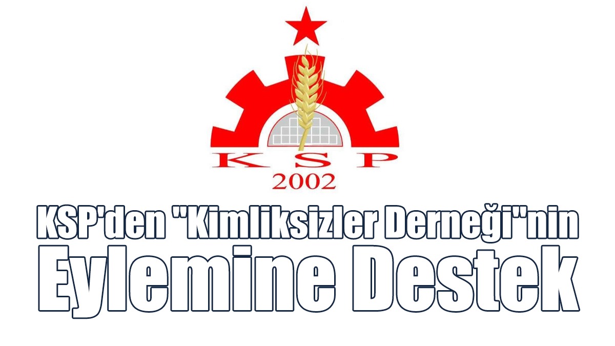 KSP'den "Kimliksizler Derneği"nin Eylemine Destek
