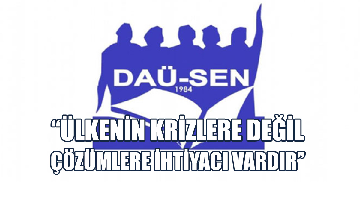 DAÜ-SEN Öztürkler'in İstifasını "Önemli Ve Anlamlı" Olarak Değerlendirdi