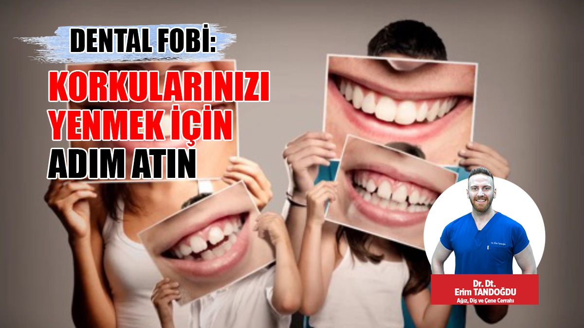 Dental Fobi: Korkularınızı Yenmek İçin Adım Atın