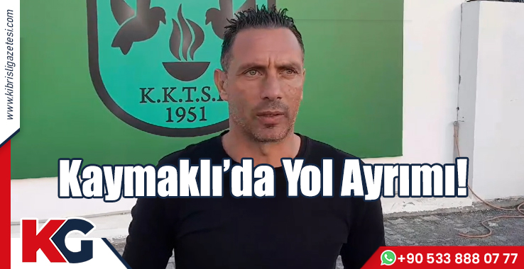 Kaymaklı’da Yol Ayrımı!