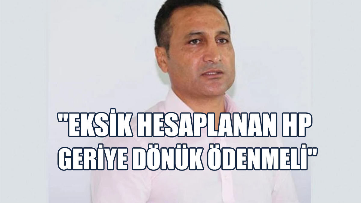 Gökçebel: Eksik Hesaplanan HP Geriye Dönük Ödenmeli