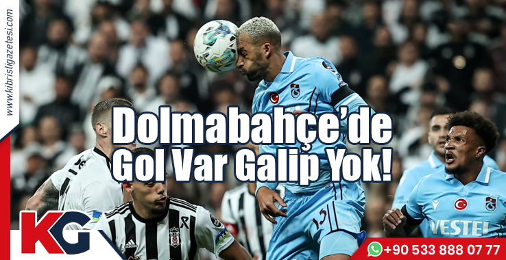 Dolmabahçe'de Gol Var Galip Yok!