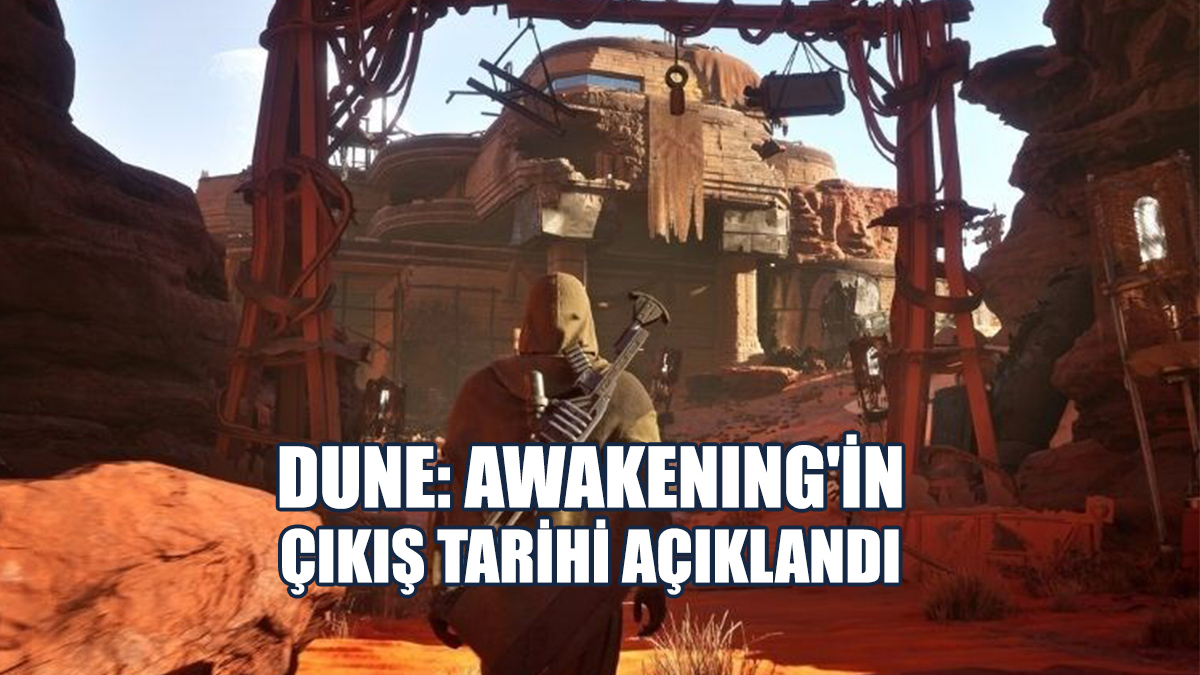 Dune: Awakening'in Çıkış Tarihi Açıklandı