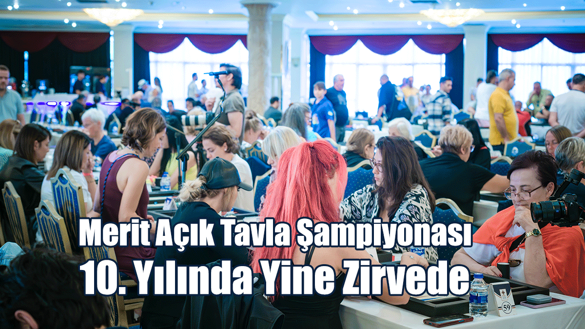 Merit Açık Tavla Şampiyonası 10. Yılında Yine Zirvede