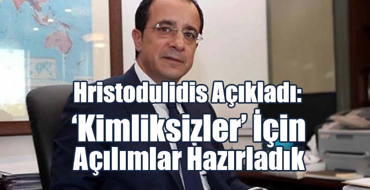 Hristodulidis: ‘Kimliksizler’ İçin Açılımlar Hazırladık