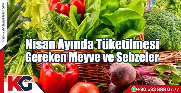 Nisan Ayında Tüketilmesi Gereken Meyve ve Sebzeler