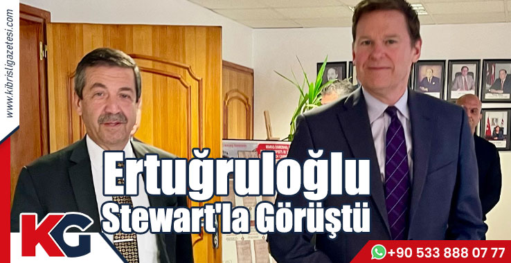 Ertuğruloğlu Stewart'la Görüştü
