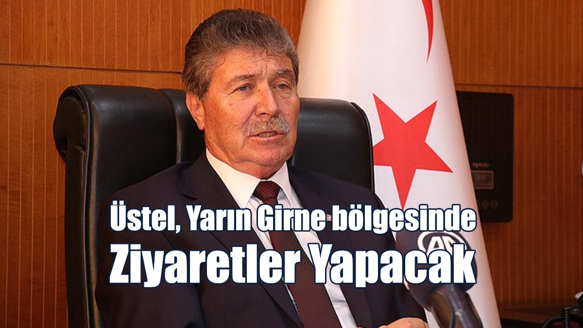 Üstel, Yarın Girne bölgesinde Ziyaretler Yapacak