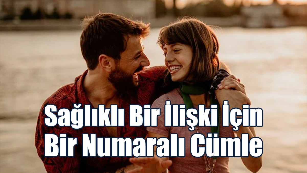 Sağlıklı Bir İlişki İçin Bir Numaralı Cümle