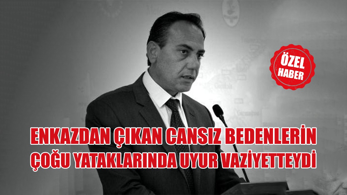 "ENKAZDAN ÇIKAN CANSIZ BEDENLERİN ÇOĞU YATAKLARINDA UYUR VAZİYETTEYDİ"