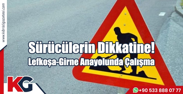 Sürücülerin Dikkatine! Lefkoşa-Girne Anayolunda Çalışma