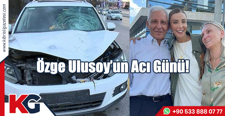 Özge Ulusoy’un Acı Günü!