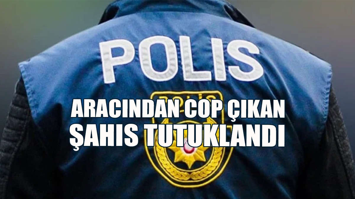 Aracından Cop Çıkan Şahıs Tutuklandı