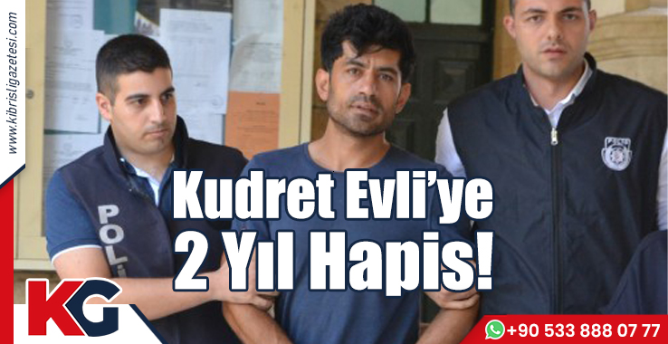 Kudret Evli’ye 2 Yıl Hapis!