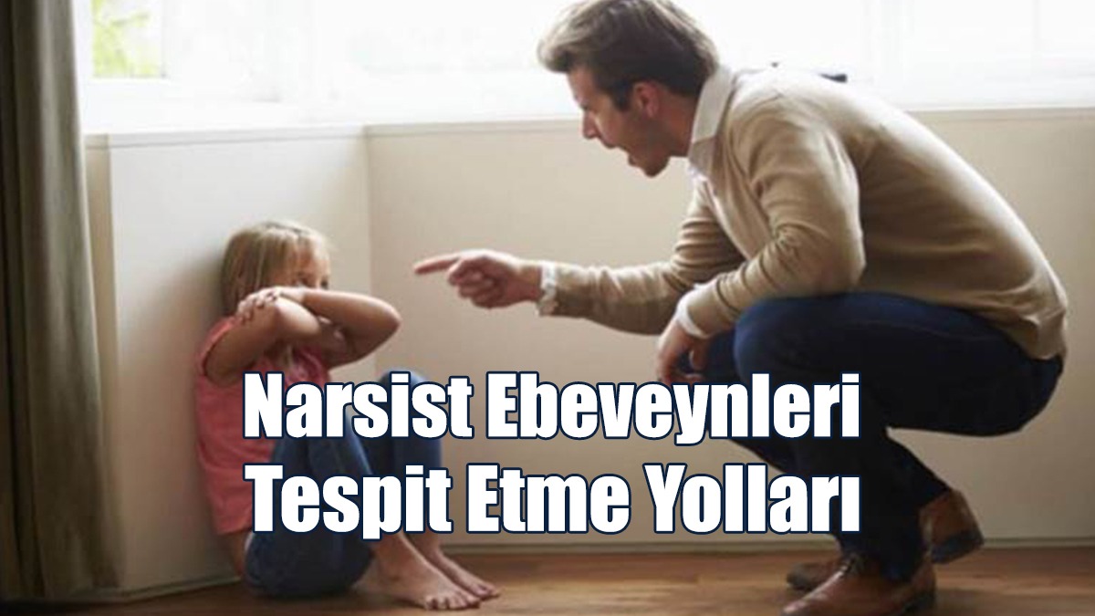 Narsist Ebeveynleri Tespit Etme Yolları