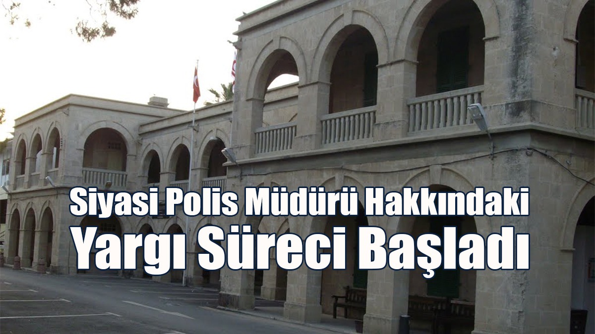 Siyasi Polis Müdürü Hakkındaki Yargı Süreci Başladı