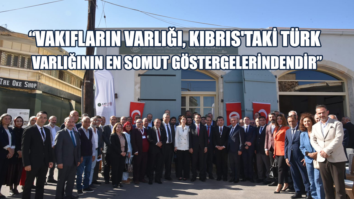 “Hukukî Boyutlarıyla Uluslararası Kıbrıs Türk Vakıfları Sempozyumu” Başladı