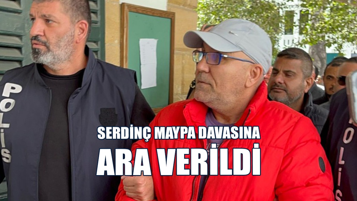 Serdinç Maypa Davasına Ara Verildi