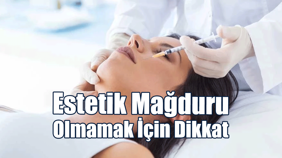 Estetik Mağduru Olmamak İçin Dikkat