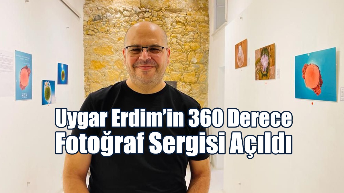 Uygar Erdim’in 360 Derece Fotoğraf Sergisi Açıldı