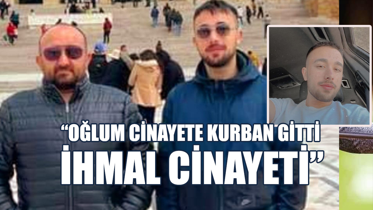 Hasan Gül, Oğlunun İhmal Sonucu Öldüğünü Söyledi
